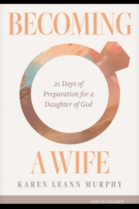 Becoming a Wife 21 Days of Preparation for a Daughter of God