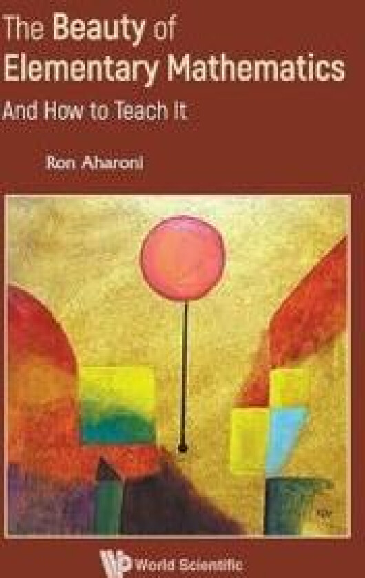 The Beauty Of Elementary Mathematics: And How To Teach It