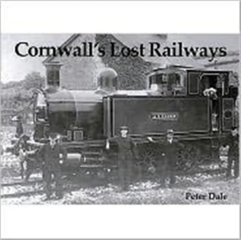 Cornwall's Lost Railways av Peter Dale
