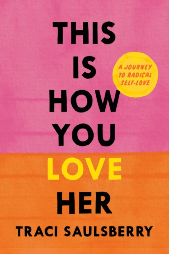 This Is How You Love Her A Journey to Radical SelfLove