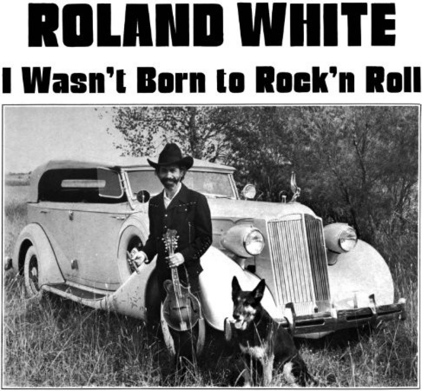 Roland White I Wasn't Born To Rock N Roll CD