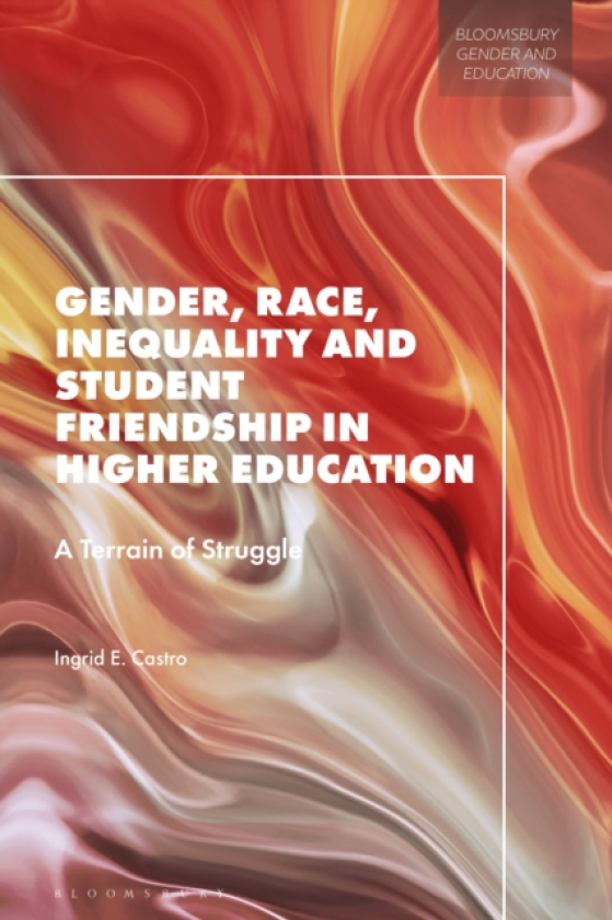 Gender, Race, Inequality and Student Friendship in Higher Education A Terrain of Struggle