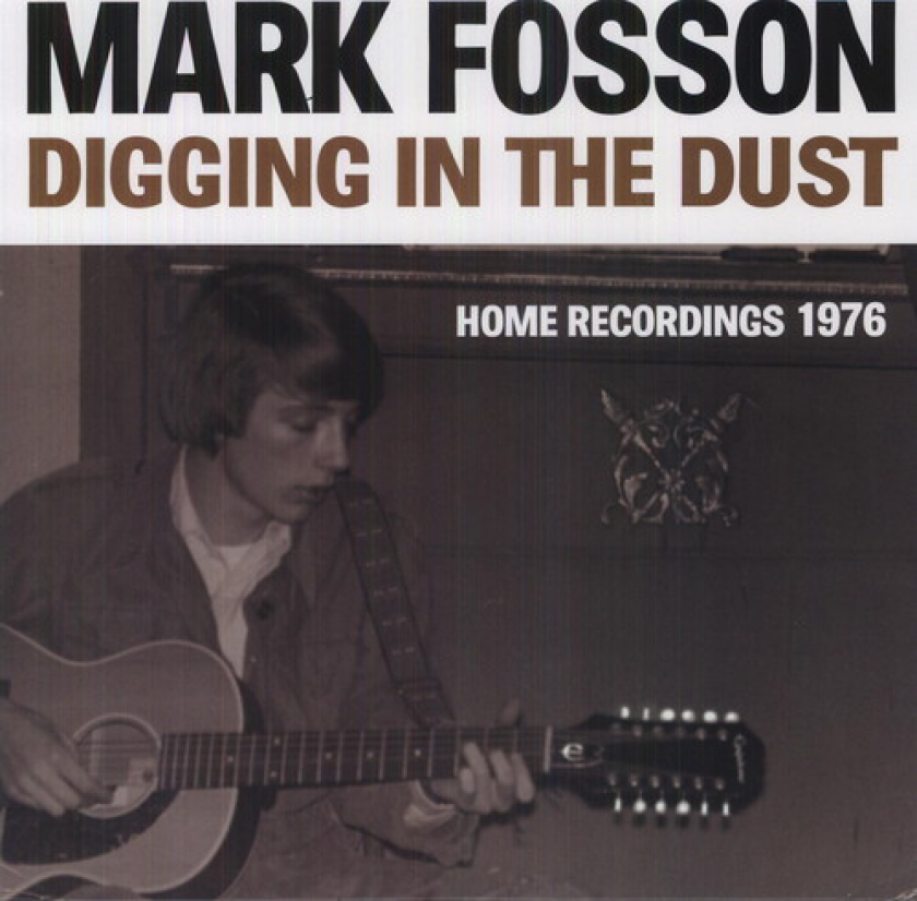 Mark Fosson Digging In The Dust: Home Recordings 1976 LP/Vinyl