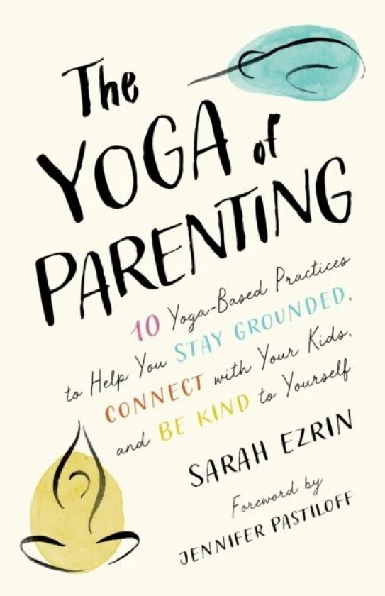 The Yoga of Parenting av Sarah Ezrin