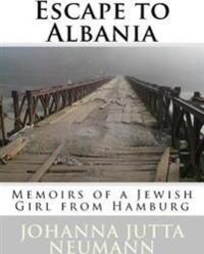 Escape to Albania: Memoirs of a Jewish Girl from Hamburg