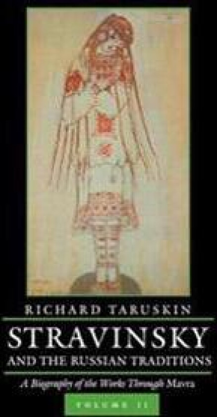 Stravinsky and the Russian Traditions, Volume Two: A Biography of the Works Through Mavra Volume 2
