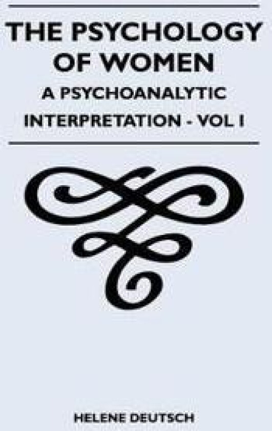 The Psychology Of Women - A Psychoanalytic Interpretation - Vol I