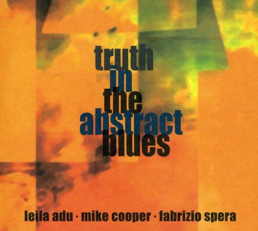Leila Adu, Mike Cooper, Fabrizio Spera Truth In The Abstract Blues CD