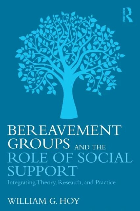 Bereavement Groups and the Role of Social Support av William G. (Baylor University Texas USA) Hoy