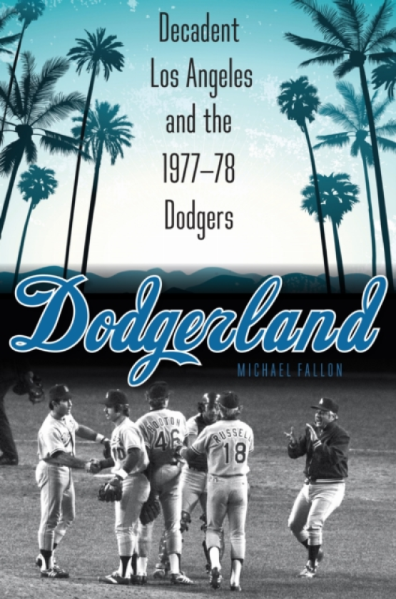 Dodgerland Decadent Los Angeles and the 197778 Dodgers