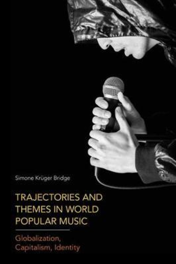 Trajectories and Themes in World Popular Music Globalization, Capitalism, Identity