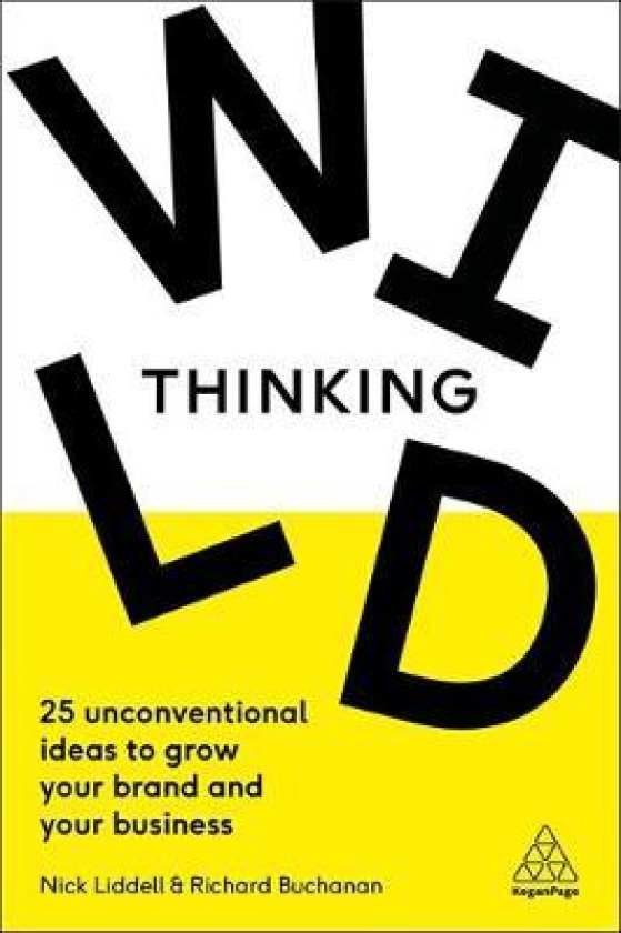 Wild Thinking 25 Unconventional Ideas to Grow Your Brand and Your Business
