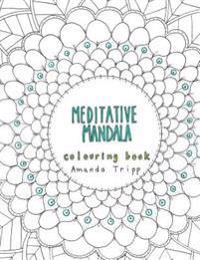 Meditative Mandala colouring book: hand drawn from the heart