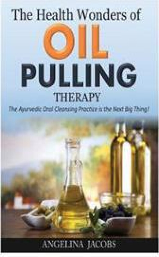 The Health Wonders of Oil Pulling Therapy: The Ayurvedic Oral Cleansing Practice Is the Next Big Thing!