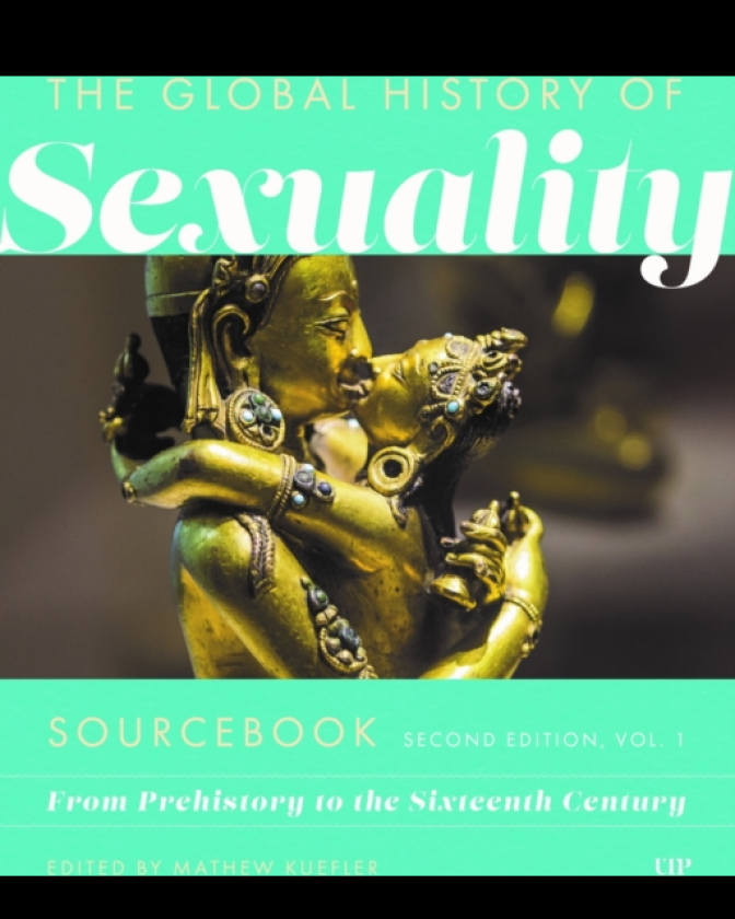 Global History of Sexuaity Sourcebook From Prehistory to the Sixteenth Century, Second Edition, Volume One