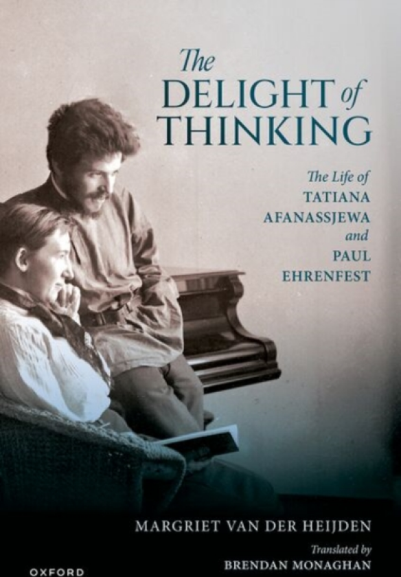 The Delight of Thinking The Life of Tatiana Afanassjewa and Paul Ehrenfest