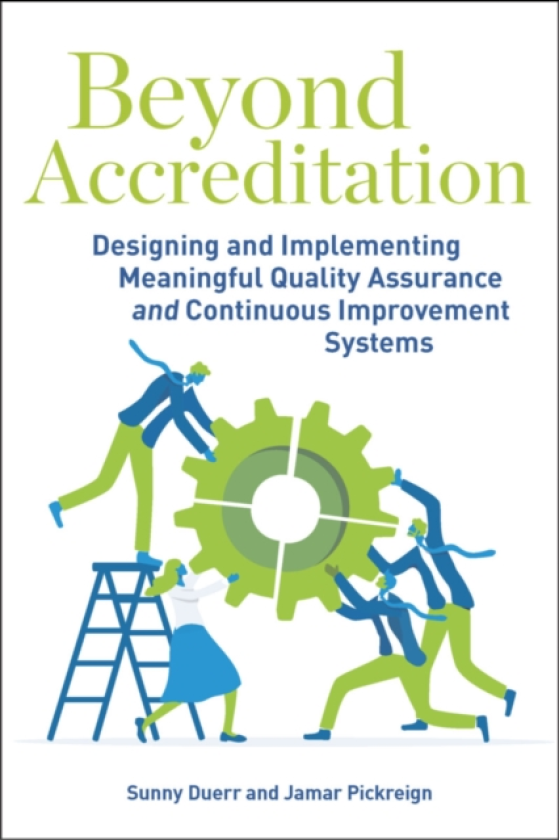 Beyond Accreditation Designing and Implementing Meaningful Quality Assurance and Continuous Improvement Systems