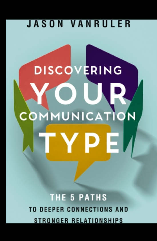 Discovering Your Communication Type The 5 Paths to Deeper Connections and Stronger Relationships