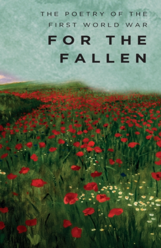 For The Fallen The Poetry of the First World War