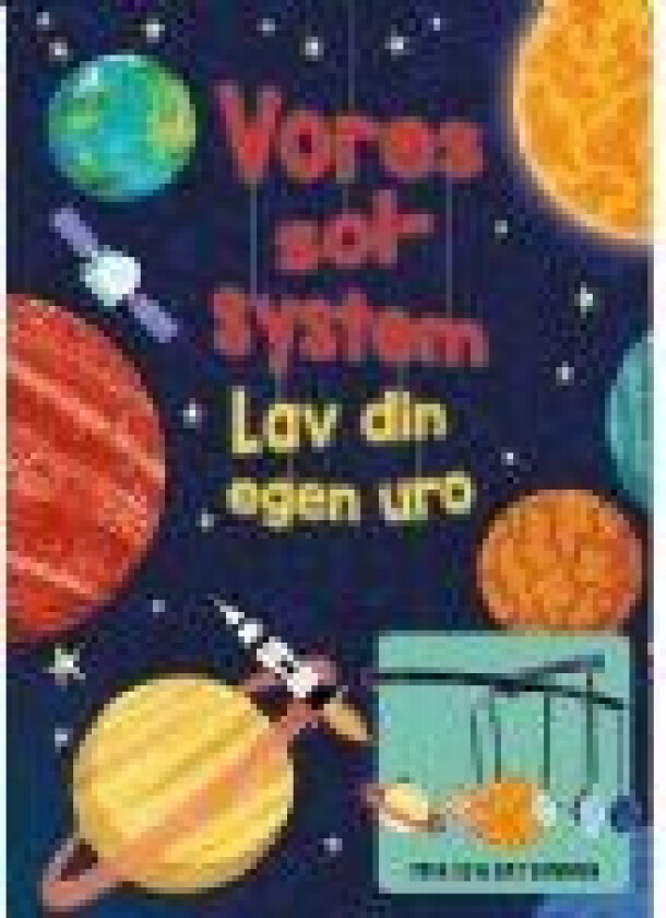Vores solsystem (lav din egen uro) Annabel Savery Språk: Dansk