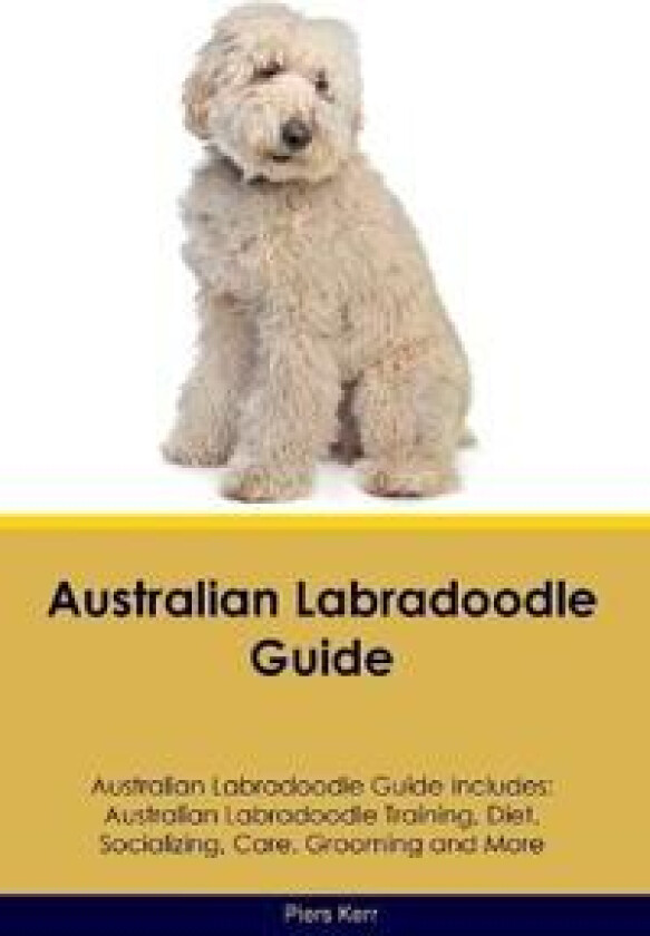 Australian Labradoodle Guide Australian Labradoodle Guide Includes