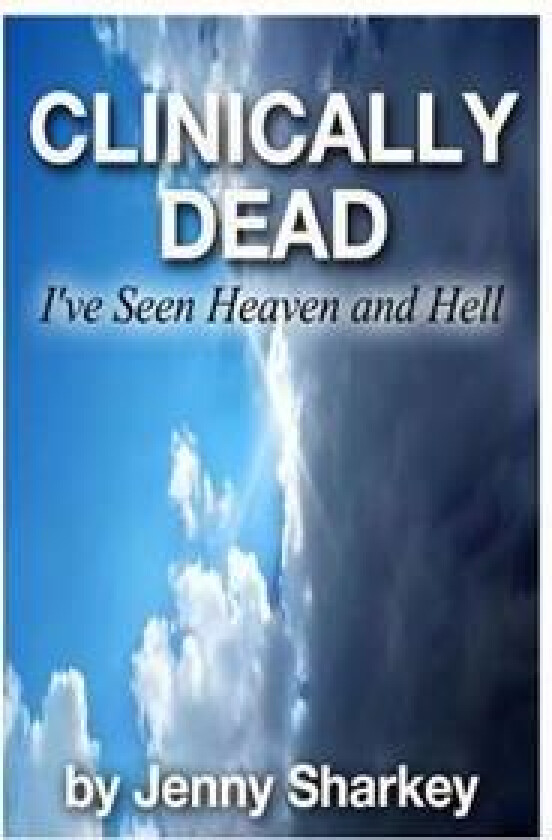 Clinically Dead: I've Seen Heaven and Hell