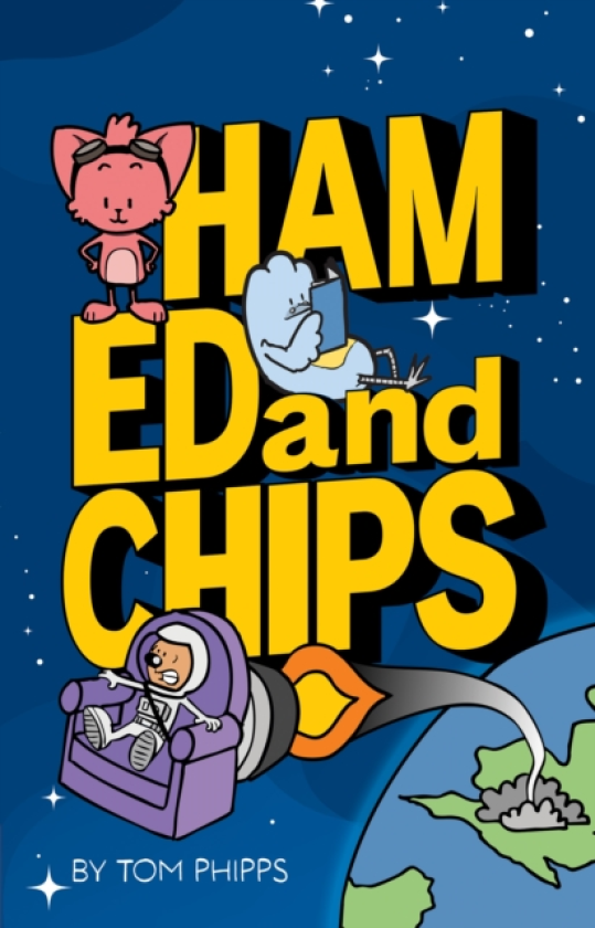 Ham, Ed and Chips A Rocketfueled Comedy Adventure for Kids Aged 7–11