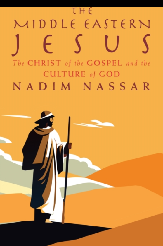 The Middle Eastern Jesus The Christ of the Gospel and the Culture of God