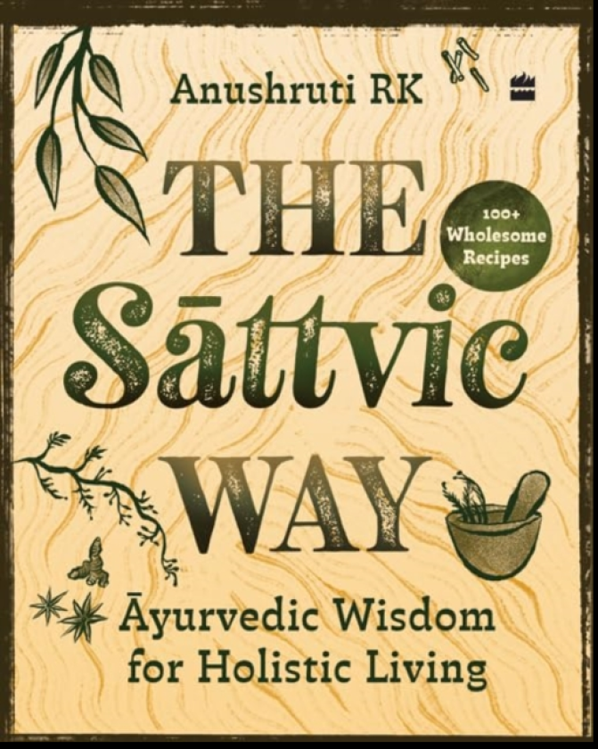 The Sattvic Way Ayurvedic Wisdom for Holistic Living