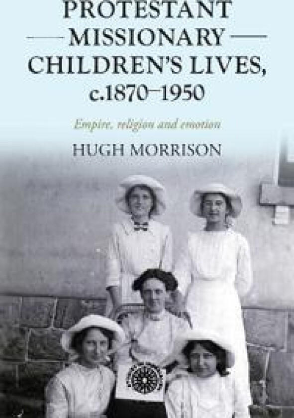 Protestant Missionary Children's Lives, C.1870-1950