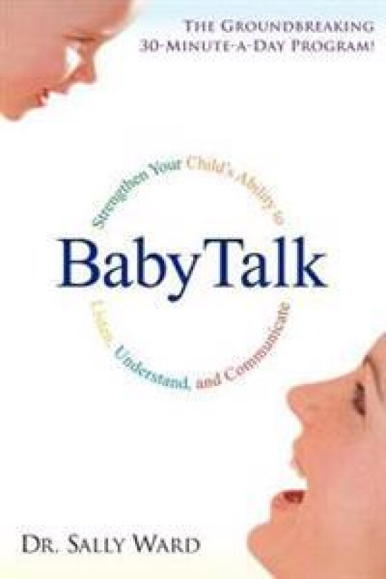 Babytalk: Strengthen Your Child's Ability to Listen, Understand, and Communicate
