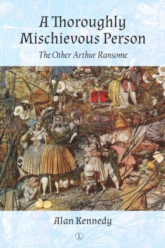 A Thoroughly Mischievous Person : The Other Arthur Ransome av Alan Kennedy