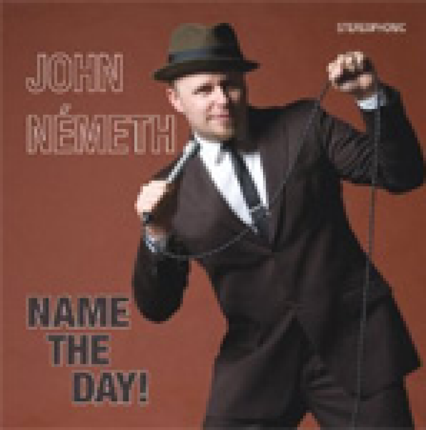 John Nemeth Name The Day! CD