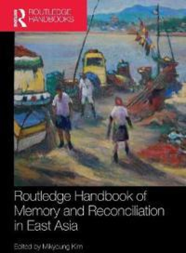 Routledge Handbook of Memory and Reconciliation in East Asia