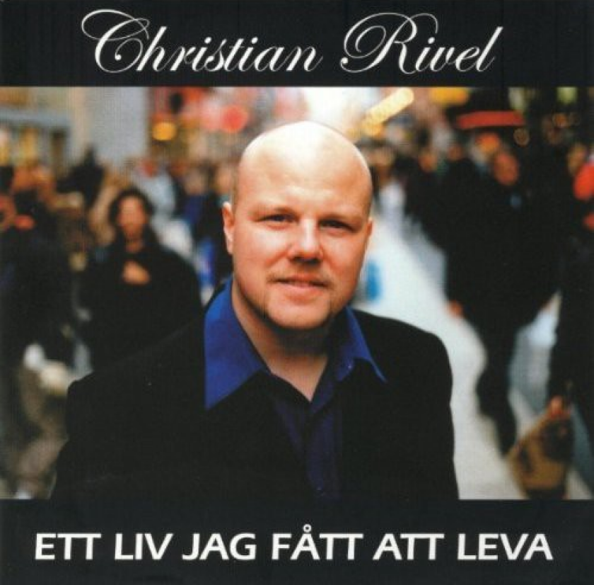 Christian Rivel Ett Liv Jag Fatt Att Leva CD