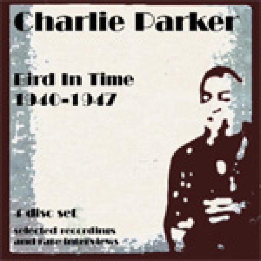Charlie Parker Bird In Time 19401947 Selected Recordings And Rare Interviews CD