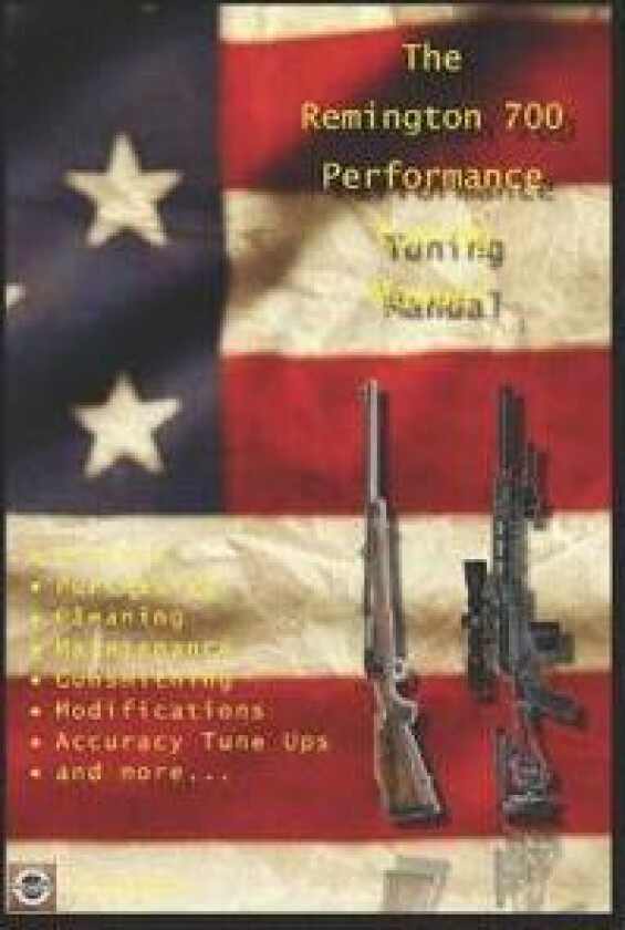 The Remington 700 Performance Tuning Manual