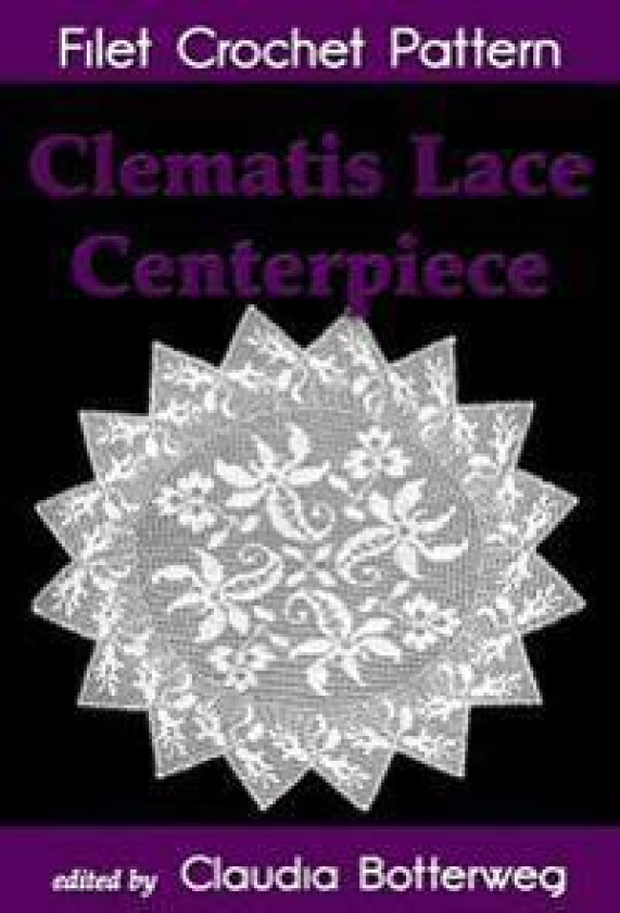 Clematis Lace Centerpiece Filet Crochet Pattern: Complete Instructions and Chart