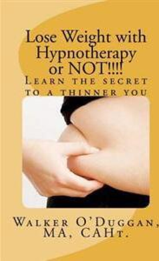 Lose Weight with Hypnotherapy or NOT!!!!: Learn the secret to a thinner you