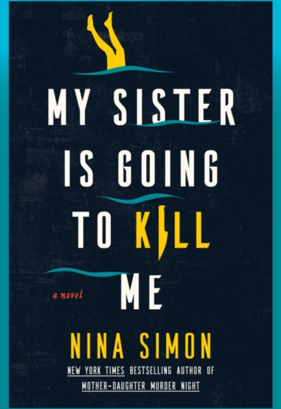 My Sister Is Going to Kill Me A Novel