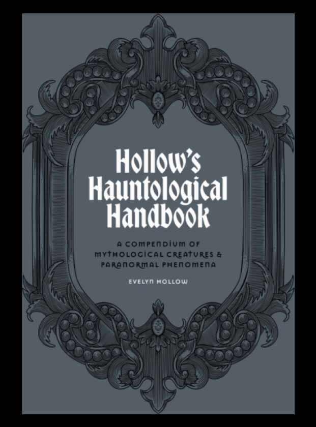 Evelyn Hollow's Hauntological Handbook A compendium of mythological creatures and paranormal phenomena