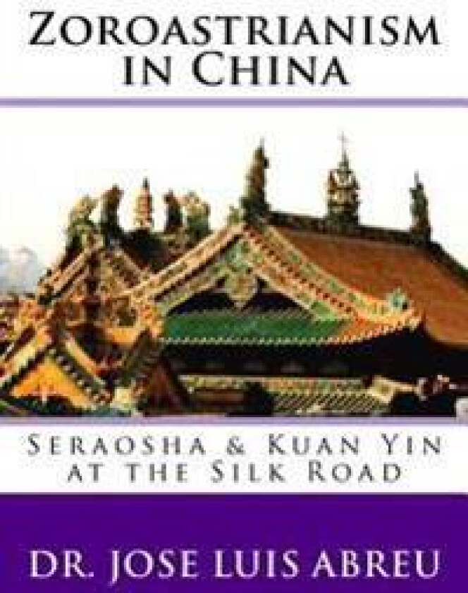 Zoroastrianism in China: : Seraosha & Guan Yin at the Silk Road