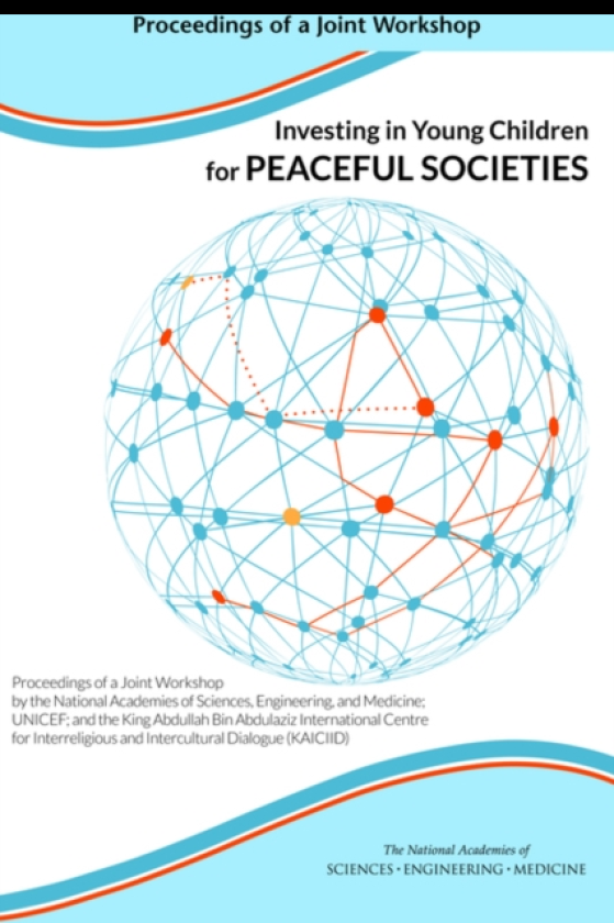 Investing in Young Children for Peaceful Societies Proceedings of a Joint Workshop by the National Academies of Sciences, Engineering, and Medicine; UNICEF; and the King Abdullah Bin Abdul