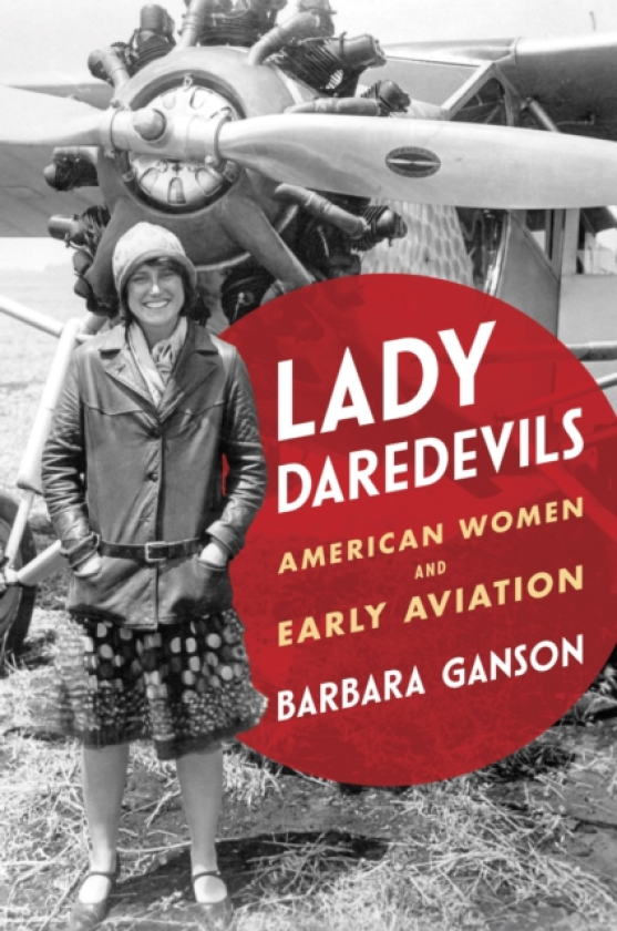 Lady Daredevils American Women and Early Aviation