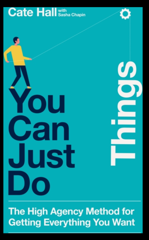 You Can Just Do Things The High Agency Method for Getting Everything You Want