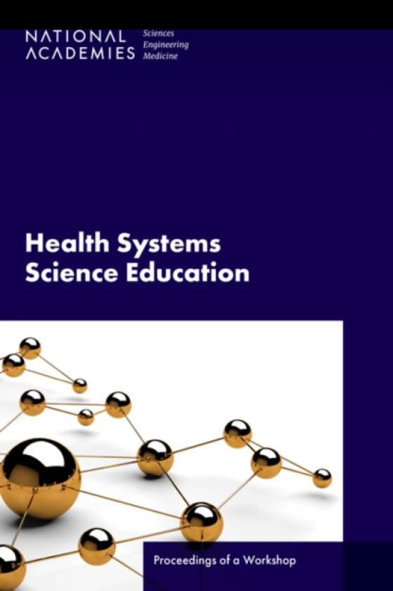 Health Systems Science Education Proceedings of a Workshop