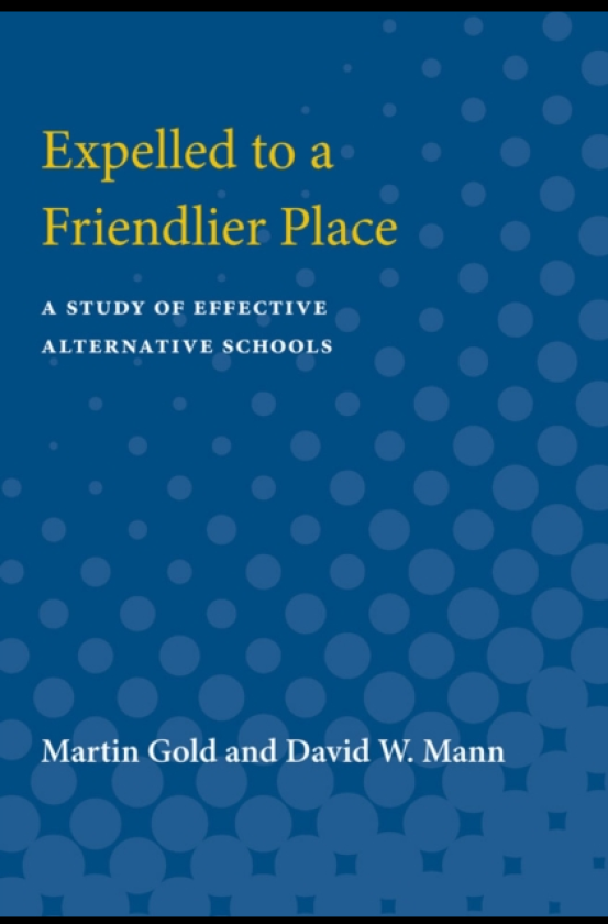 Expelled to a Friendlier Place A Study of Effective Alternative Schools