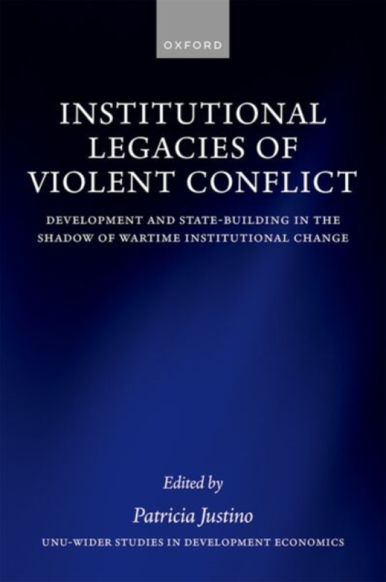 Institutional Legacies of Violent Conflict Development and StateBuilding in the Shadow of Wartime Institutional Change