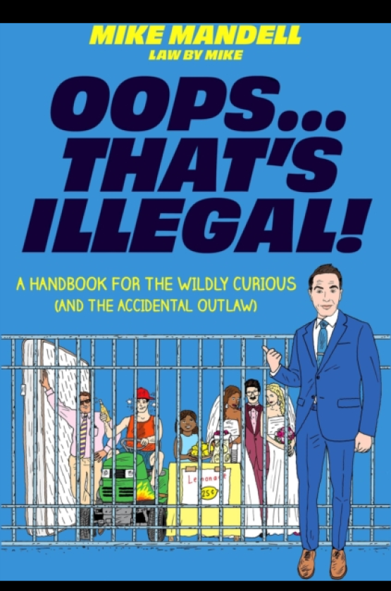 Oops…That’s Illegal! A Handbook for the Wildly Curious (and the Accidental Outlaw)