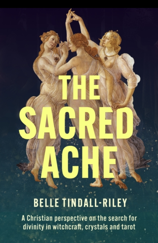 The Sacred Ache A Christian perspective on the search for spirituality in witchcraft, crystals and tarot